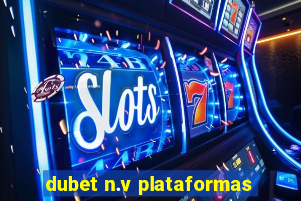 dubet n.v plataformas